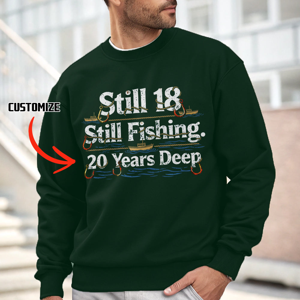 Still 18 Still Fishing Custom Years Deep Fishing Sweatshirt