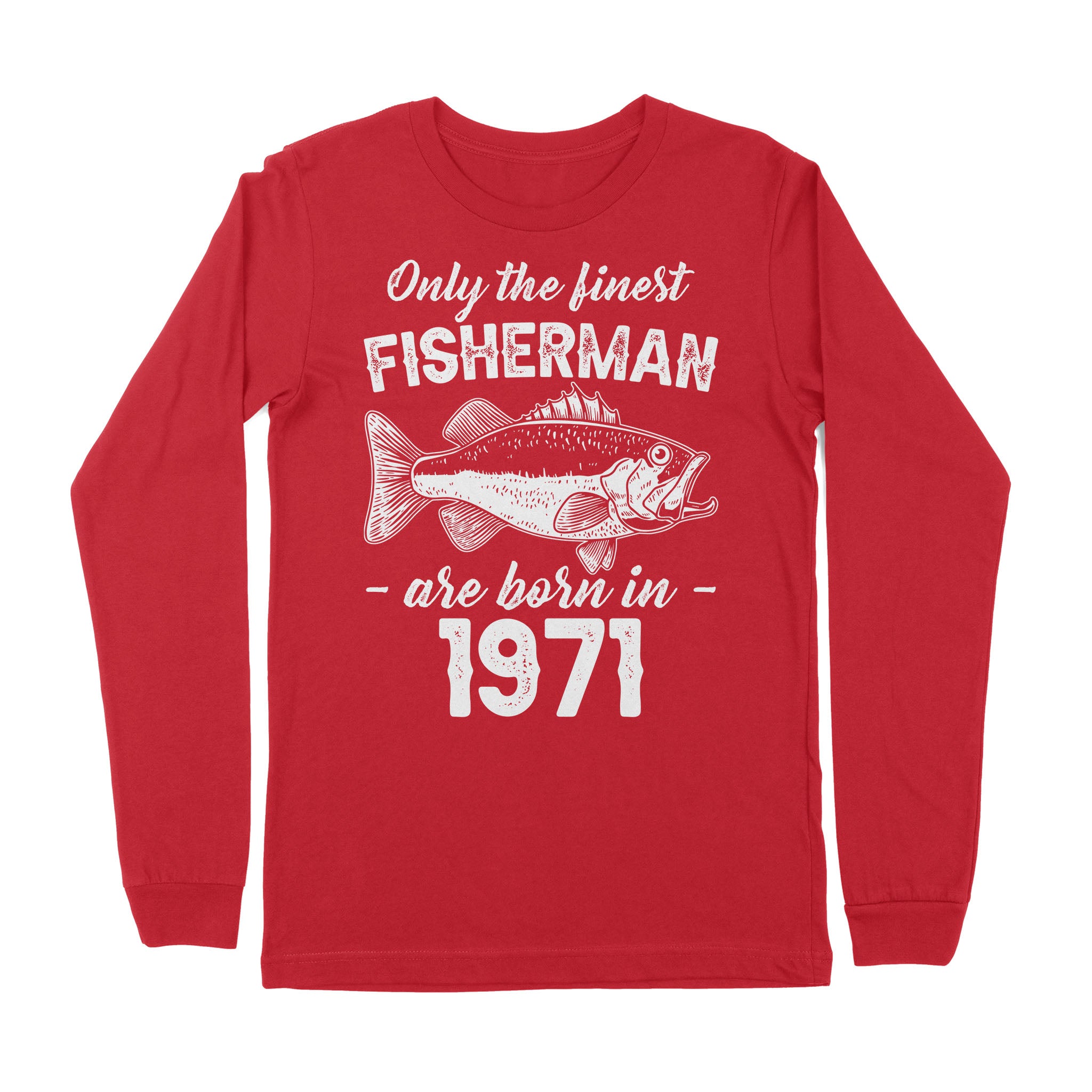 Only the finest fisherman are born in custom year Premium Long Sleeve