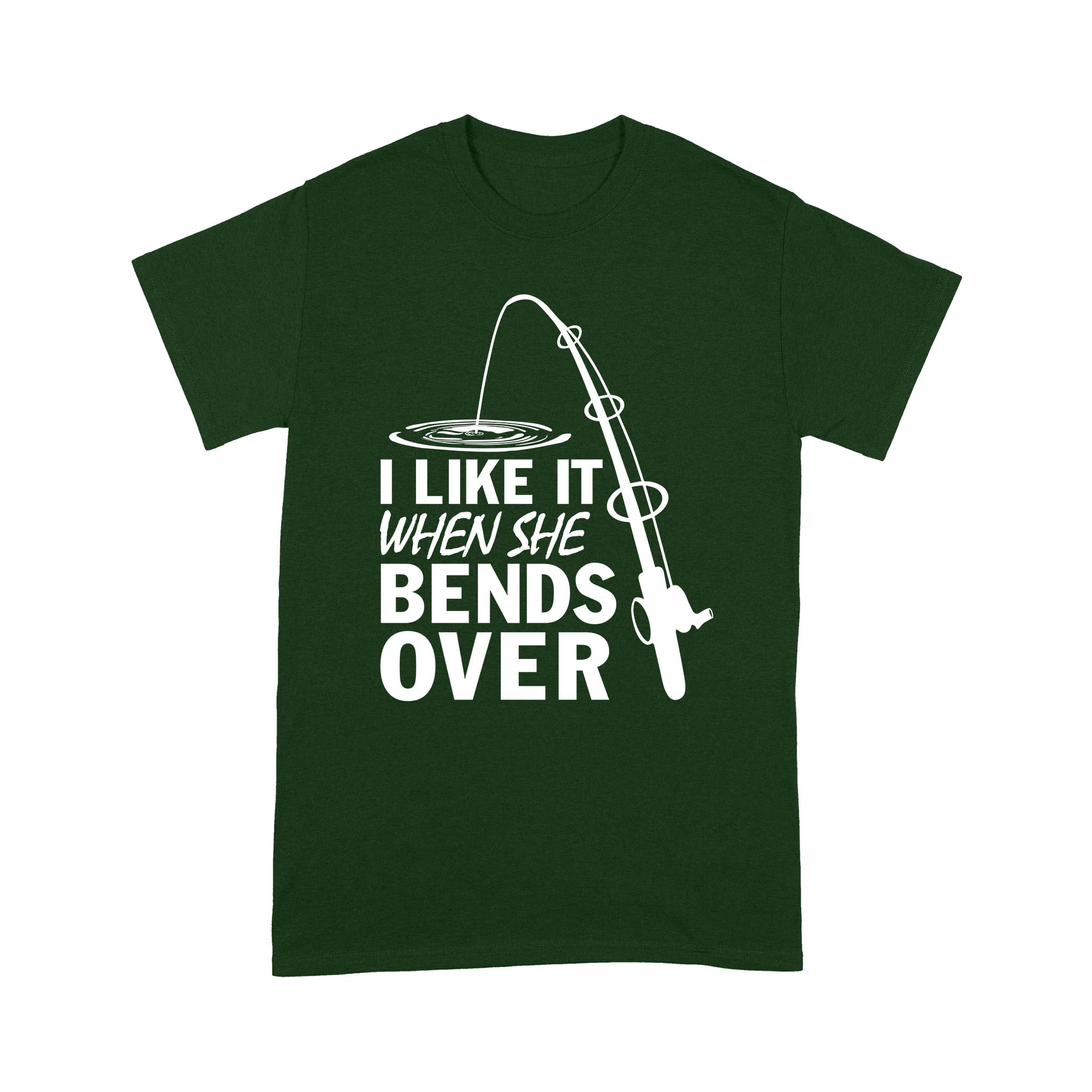 I like it when she bends over fishing t-Shirt