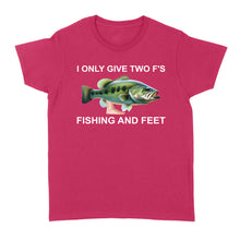 Load image into Gallery viewer, Funny fishing shirt - I only give two f&#39;s Women&#39;s T-shirt
