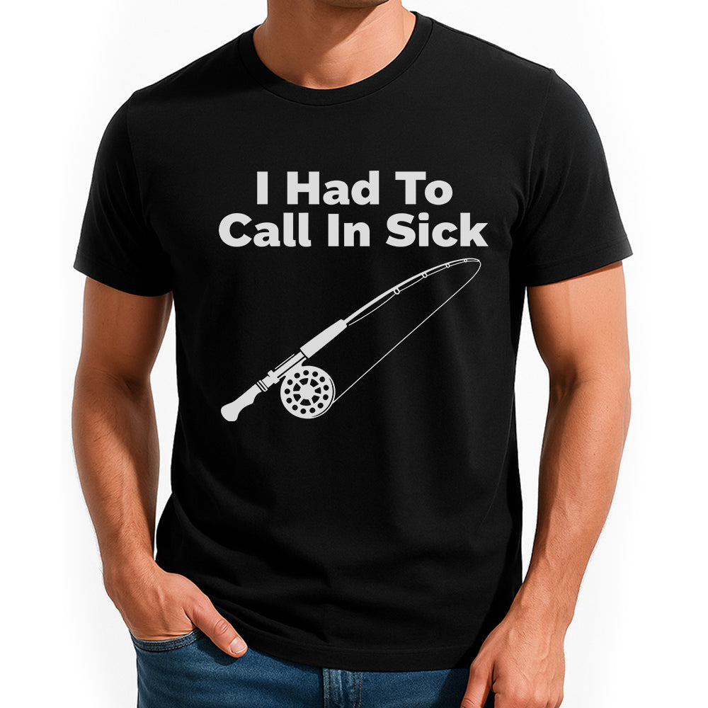 I Had To Call In Sick Fishing Jersey For Fisherman