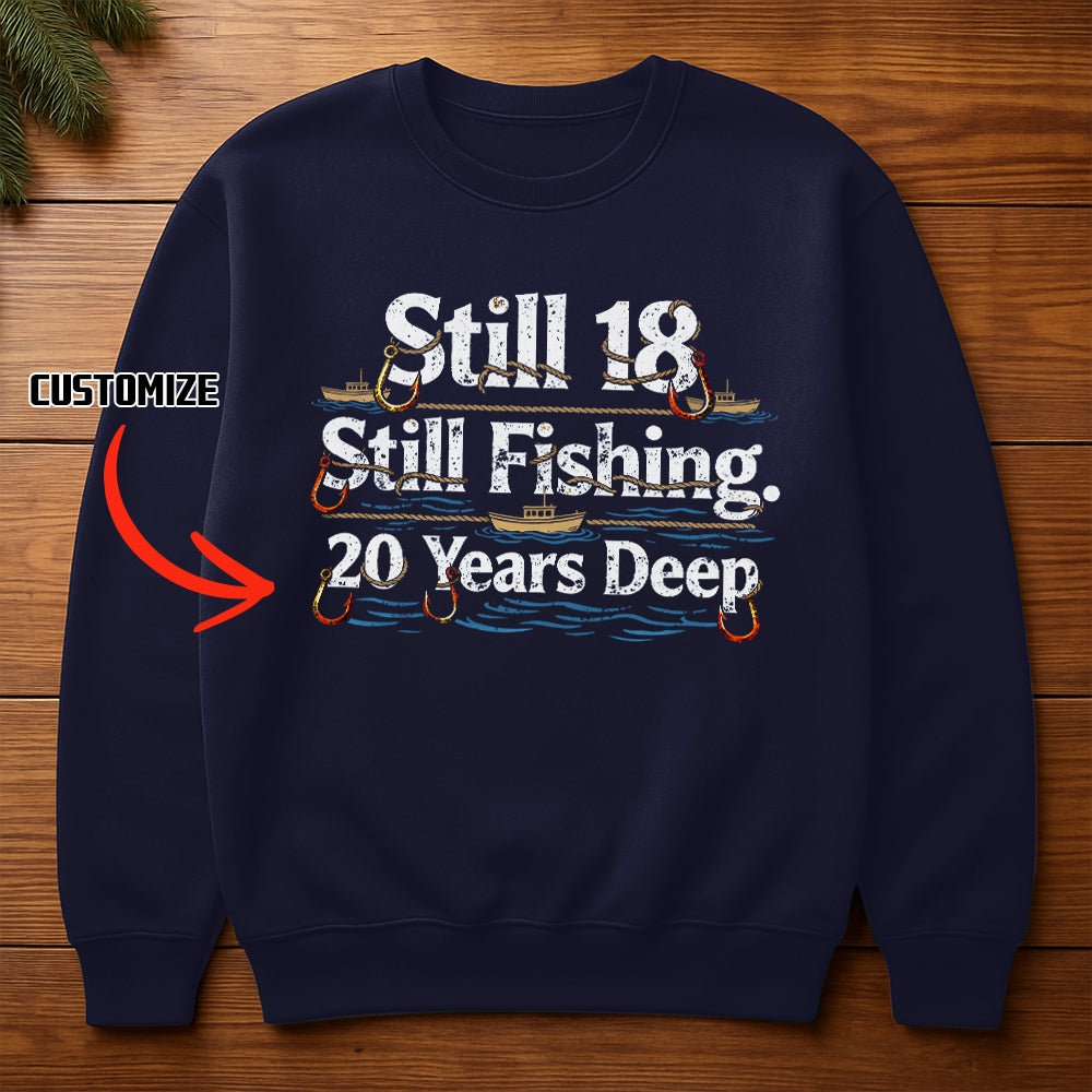 Still 18 Still Fishing Custom Years Deep Fishing Sweatshirt