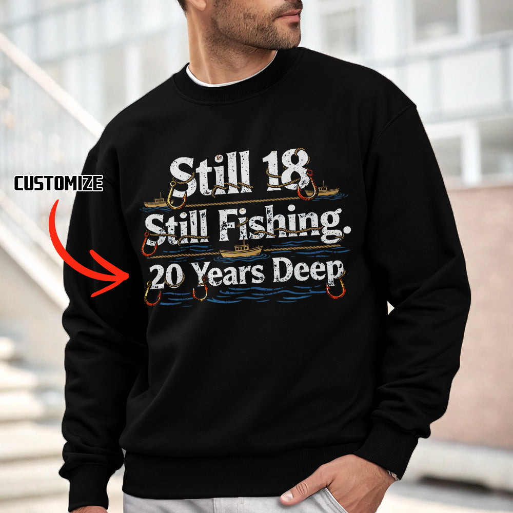 Still 18 Still Fishing Custom Years Deep Fishing Sweatshirt