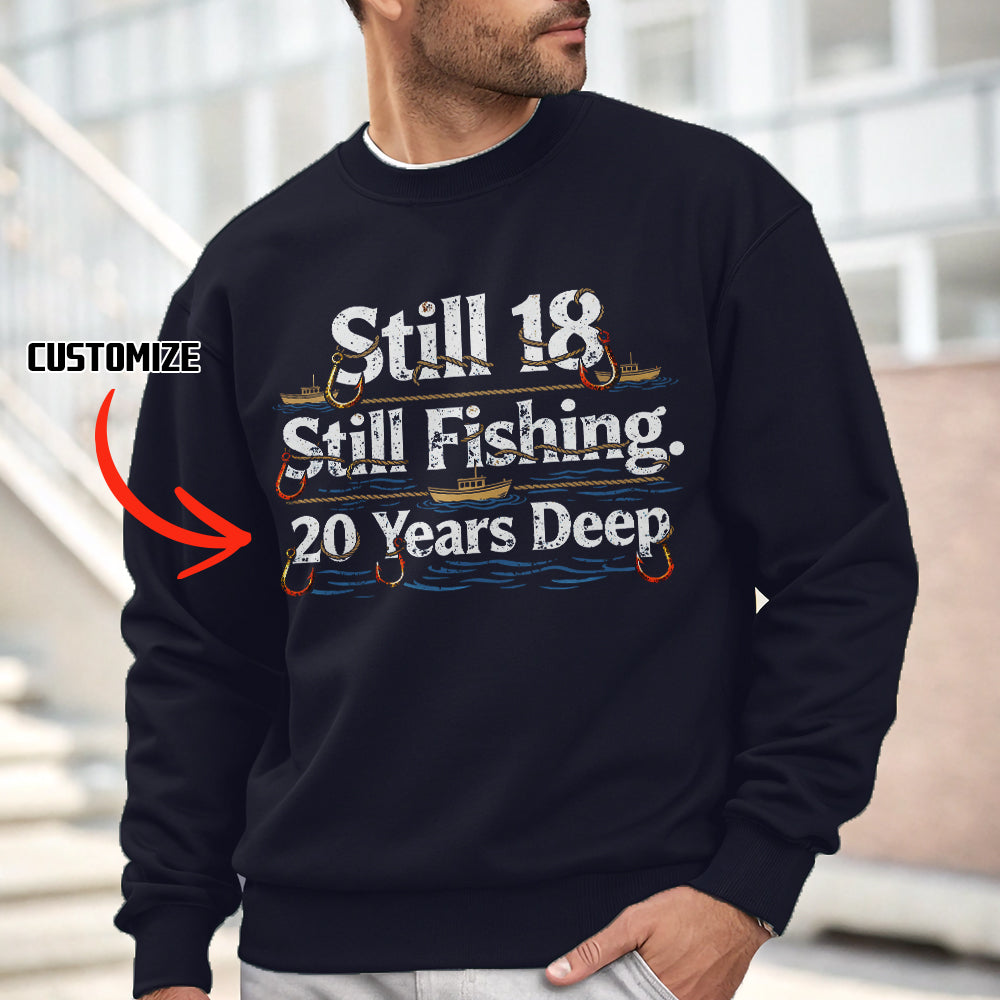 Still 18 Still Fishing Custom Years Deep Fishing Sweatshirt