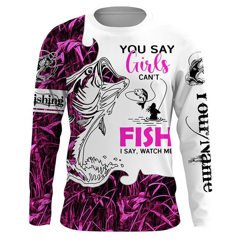 Bass Fishing Pink Camo You say girls can't fish I say watch me Custom Name long sleeves fishing shirt NPQ116