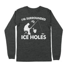 Load image into Gallery viewer, I&#39;m surrounded by ice holes, funny ice fishing shirt D03 NPQ202 - Premium Long Sleeve
