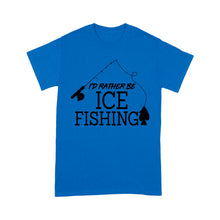 Load image into Gallery viewer, I&#39;d rather be Ice fishing crappie Ice Hole Fish Frozen Winter Snow Angling , funny ice fishing shirts D02 NPQ401 Premium T-shirt
