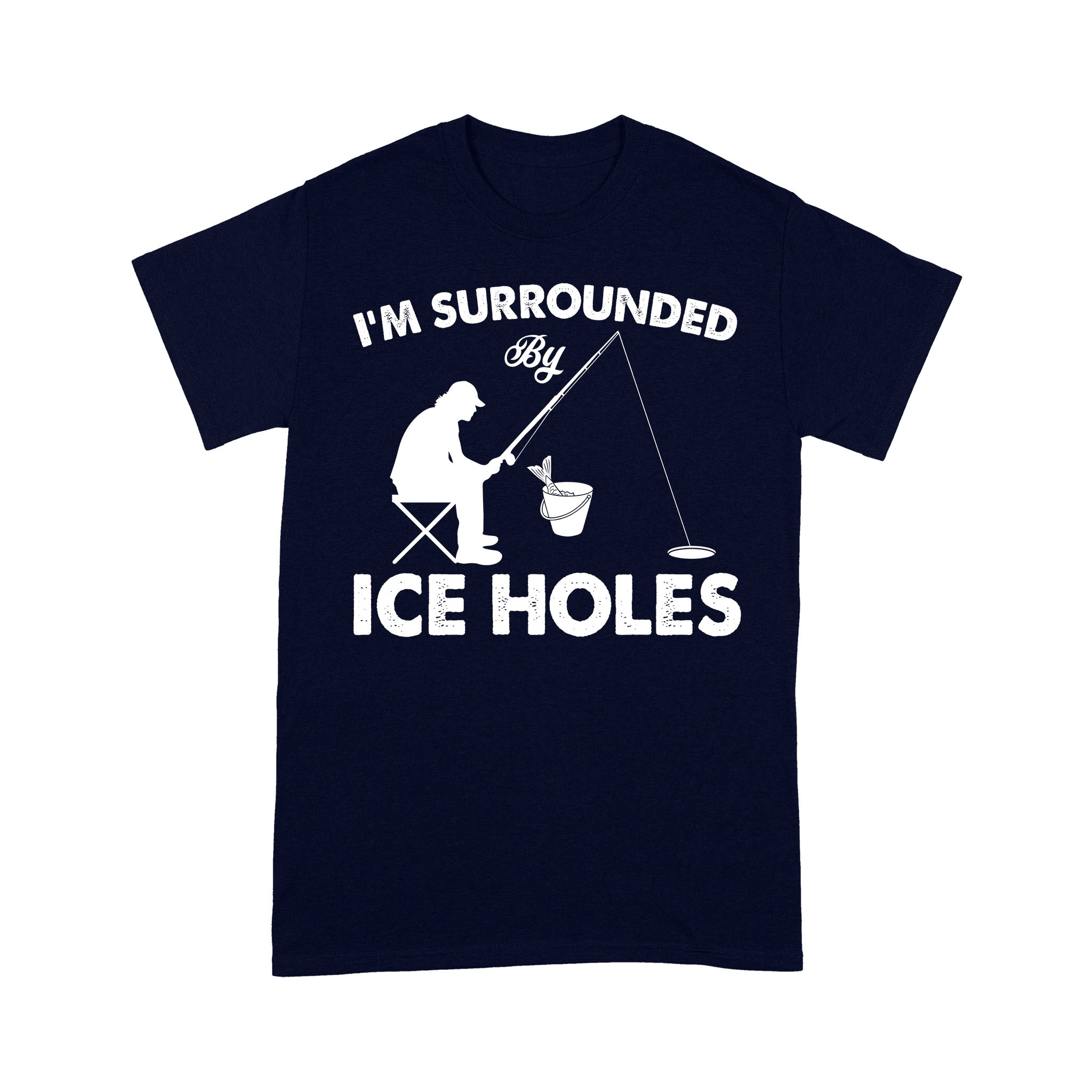 I'm surrounded by ice holes, funny ice fishing shirt D03 NPQ202 - Prem