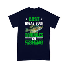 Load image into Gallery viewer, Crappie Fishing Funny Shirt &quot;Cast Away Your Troubles Go Fishing&quot; Premium T-shirt - SDF39
