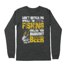 Load image into Gallery viewer, Don&#39;t Bother Me While I&#39;m Fishing unless you brought beer, funny fishing and beer shirt D01 NPQ424 Premium Long Sleeve

