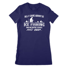 Load image into Gallery viewer, All I care about is ice fishing and like maybe 3 people and beer, ice fishing clothing D03 NPQ397 Premium Women&#39;s T-shirt
