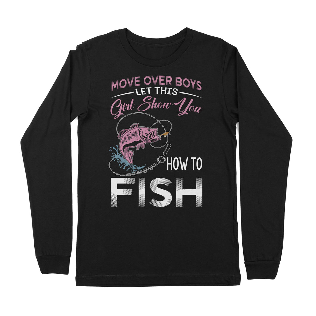 Move over boys let this girl show you how to fish pink women fishing shirts D02 NPQ510 - Premium Long Sleeve