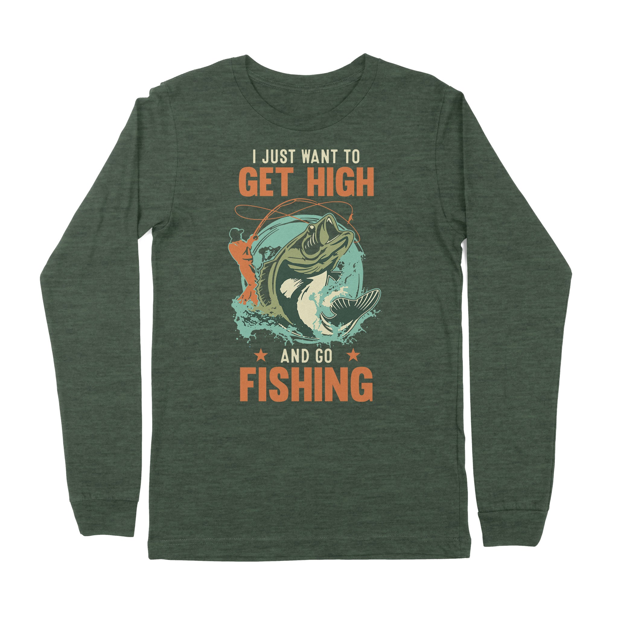 I just want to get high and go fishing D02 NPQ376 Premium Long Sleeve