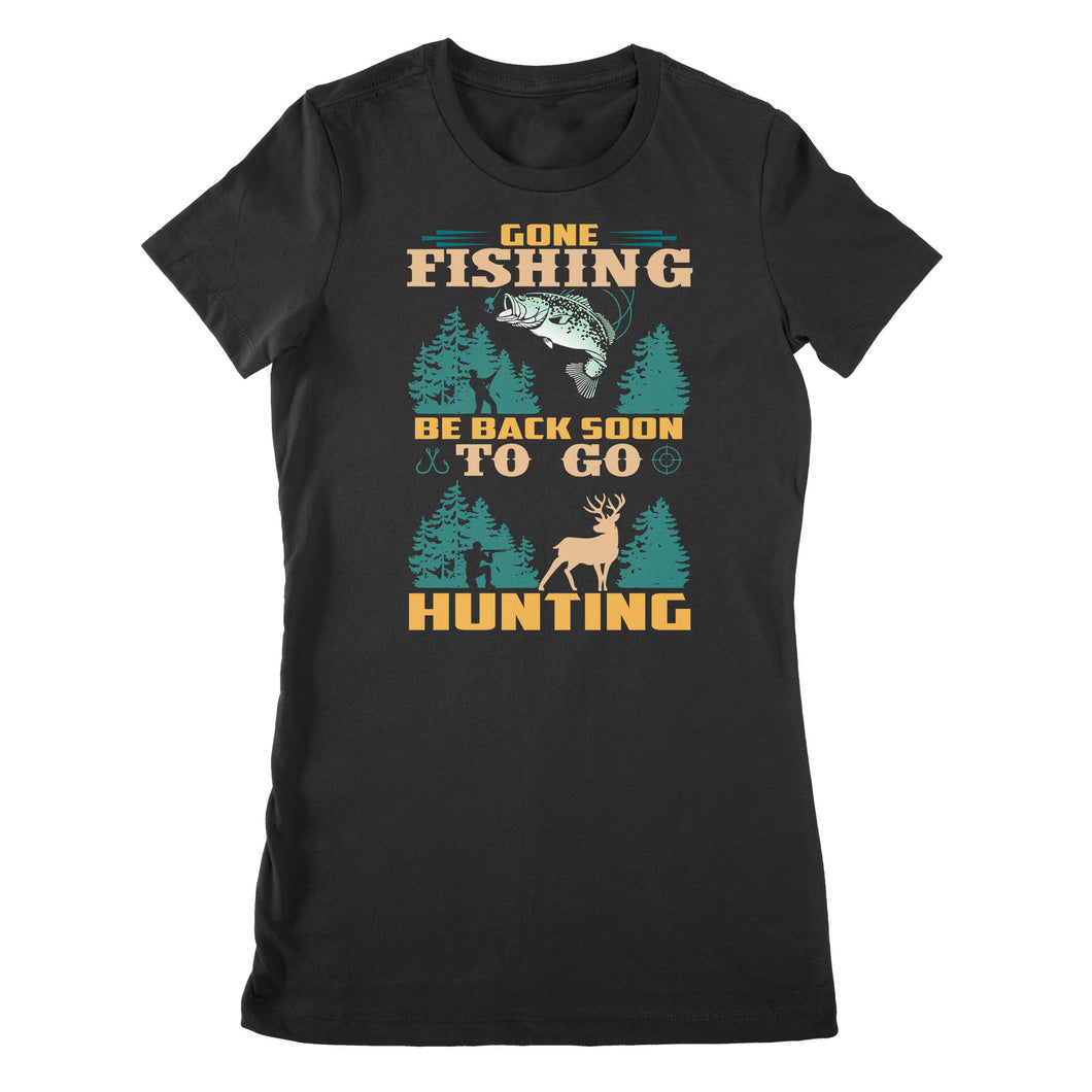 Gone fishing be back soon to go hunting, funny hunting fishing shirts D02 NPQ425 Premium Women's T-shirt