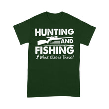 Load image into Gallery viewer, Funny &quot;Hunting and Fishing What Else is There&quot; Standard T-shirt SDF61D03
