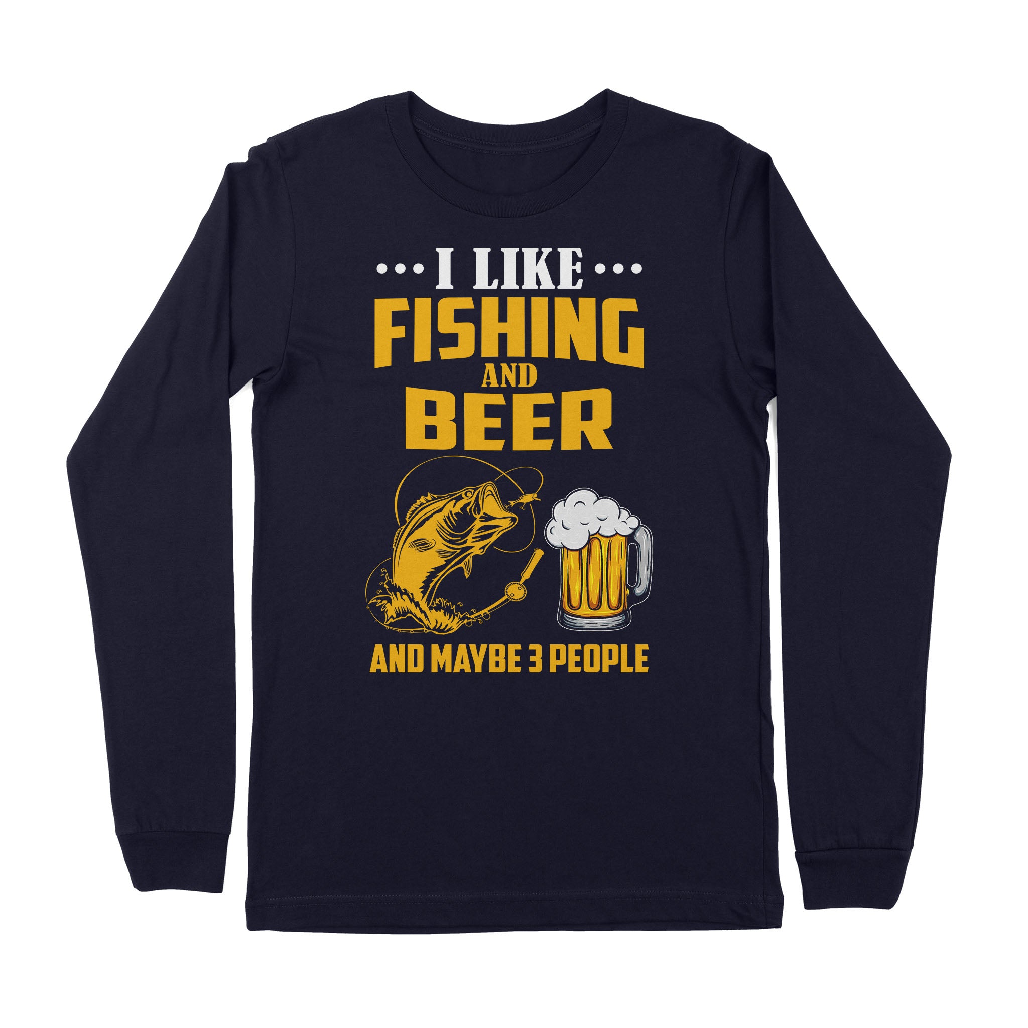 I like fishing and beer and maybe 3 people Premium Long Sleeve