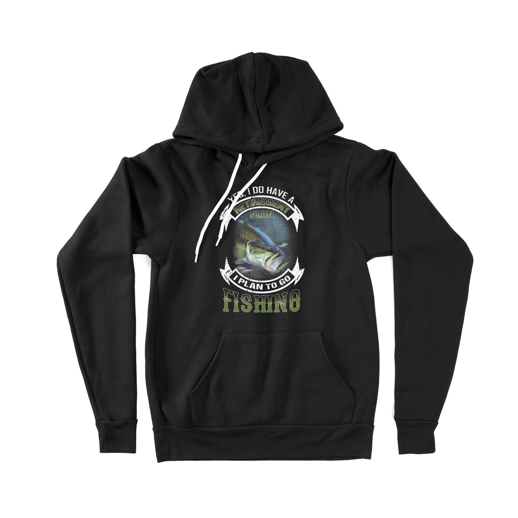 Yes, I do have a retirement plan, I plan to go Bass fishing D02 NPQ361 Premium Hoodie