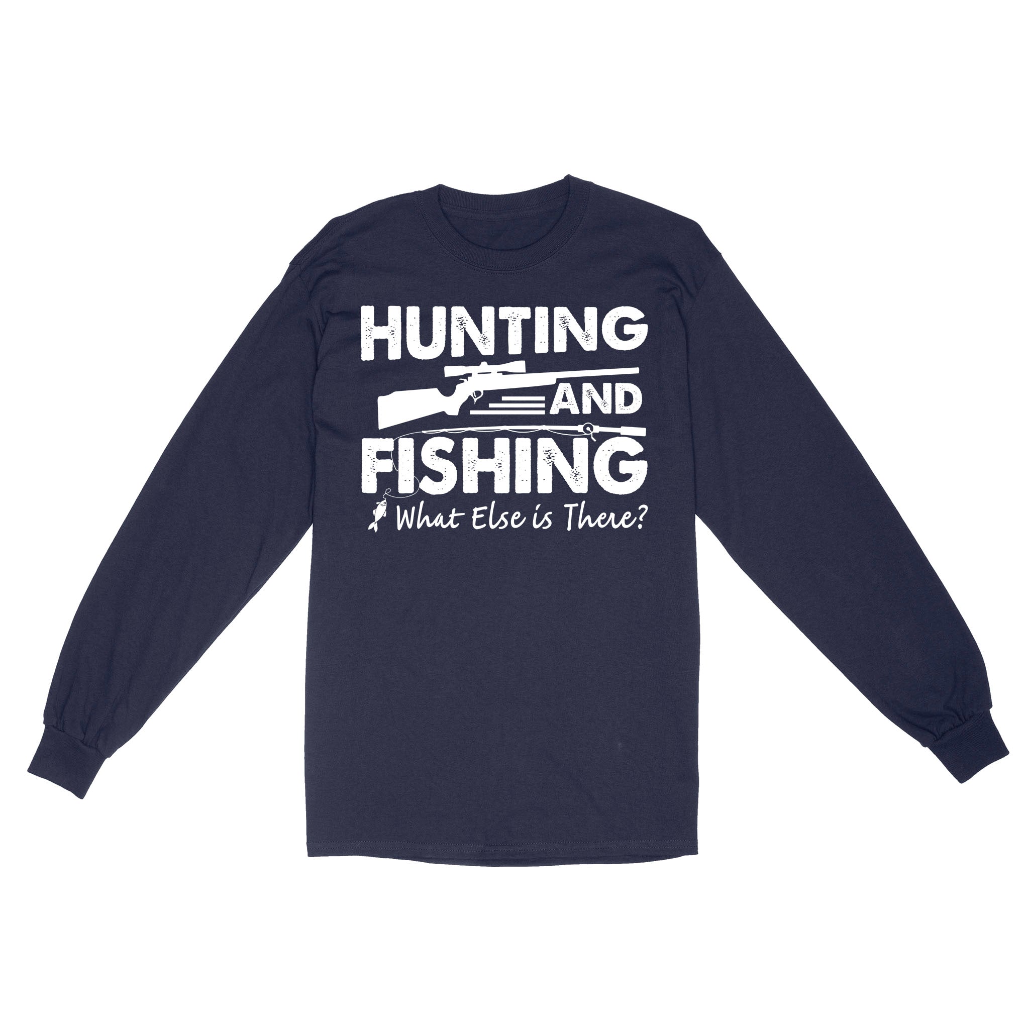 Funny "Hunting and Fishing What Else is There" Standard Long Sleeve SDF61D03