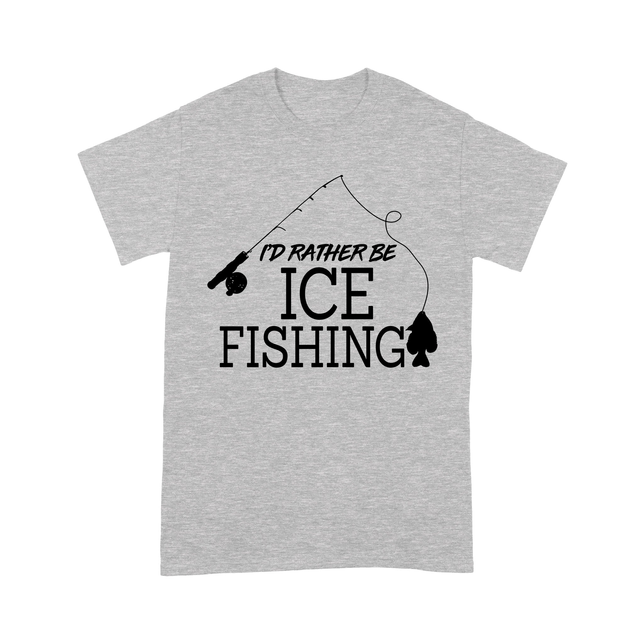 I'd rather be Ice fishing crappie Ice Hole Fish Frozen Winter Snow Angling , funny ice fishing shirts D02 NPQ401 Premium T-shirt