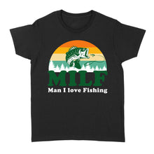 Load image into Gallery viewer, MILF Man I love Fishing Shirts, Funny Fishing Shirt, Fisherman Gifts D03 NQS3276 Women&#39;s T-shirt
