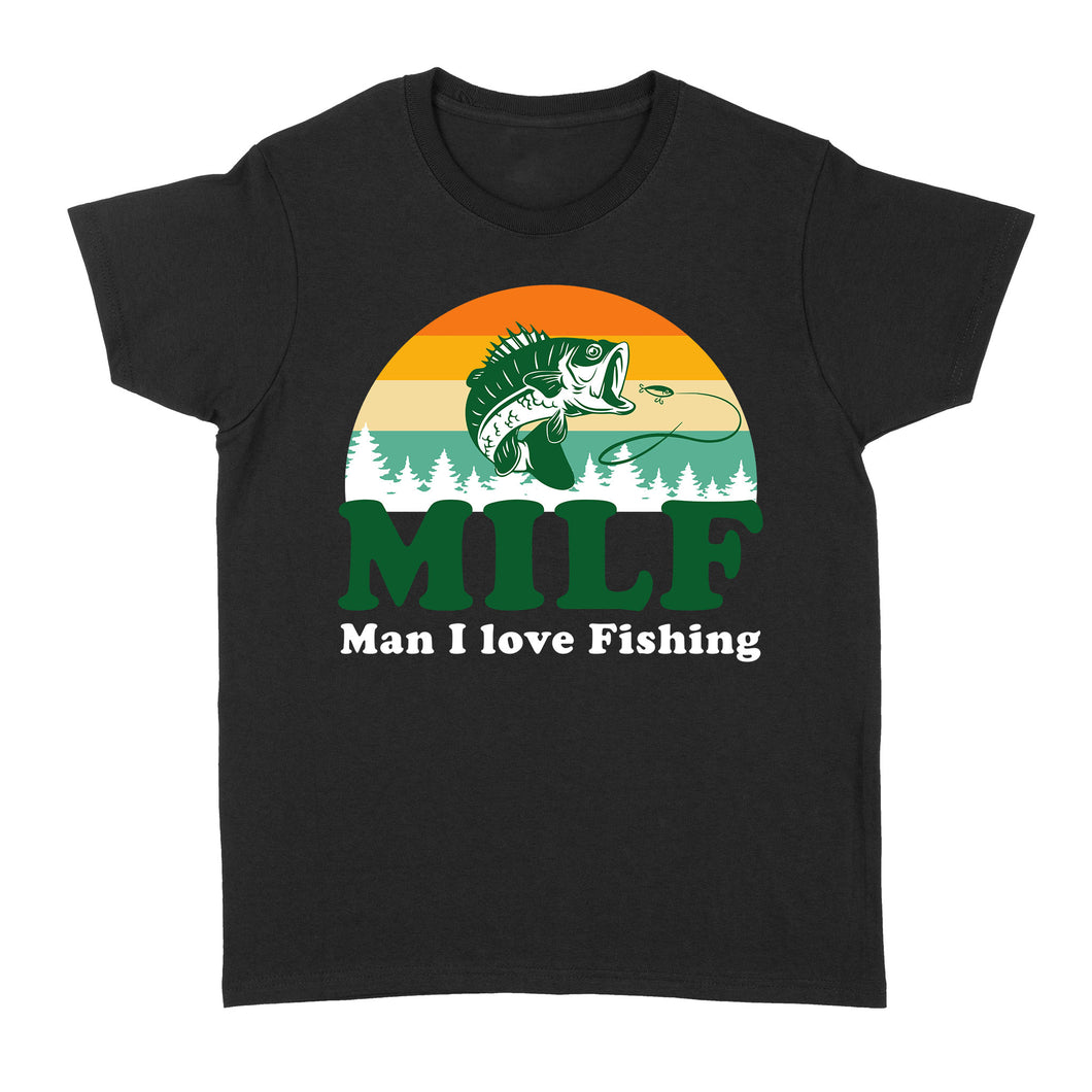 MILF Man I love Fishing Shirts, Funny Fishing Shirt, Fisherman Gifts D03 NQS3276 Women's T-shirt