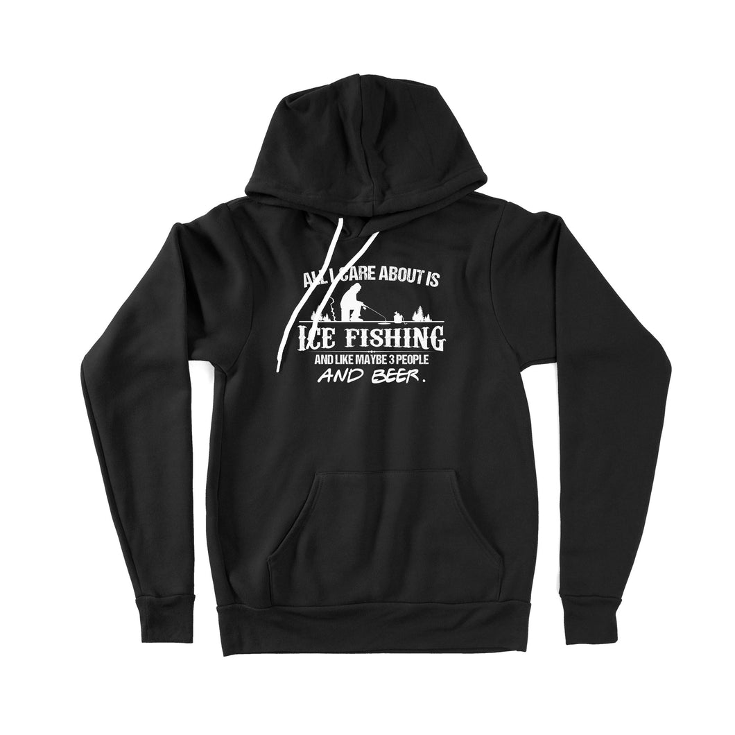 All I care about is ice fishing and like maybe 3 people and beer, ice fishing clothing D03 NPQ397 Premium Hoodie