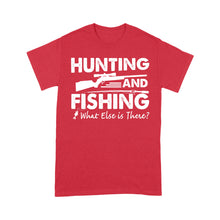 Load image into Gallery viewer, Funny &quot;Hunting and Fishing What Else is There&quot; Standard T-shirt SDF61D03
