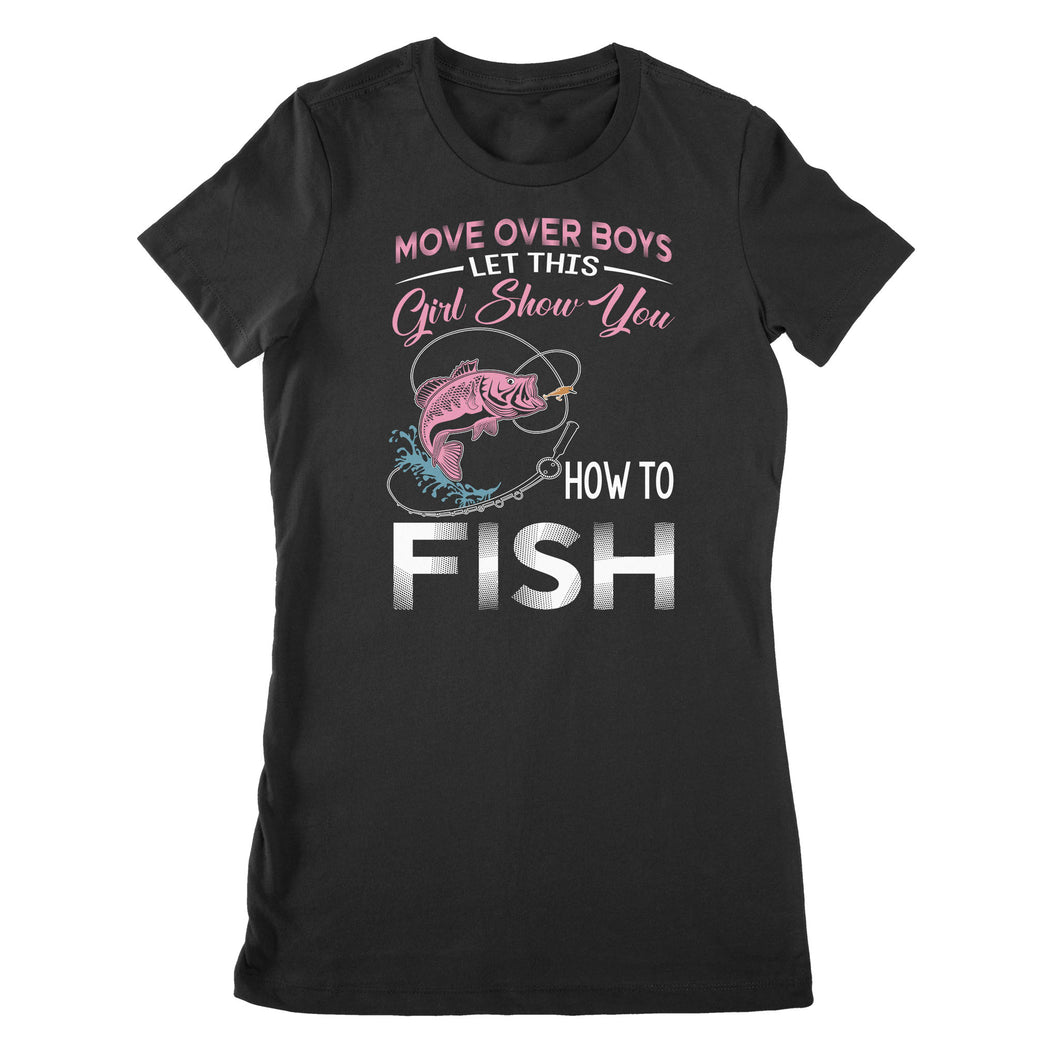 Move over boys let this girl show you how to fish pink women fishing shirts D02 NPQ510Move over boys let this girl show you how to fish pink women fishing shirts D02 NPQ510 - Premium Women's T-shirt