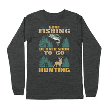 Load image into Gallery viewer, Gone fishing be back soon to go hunting, funny hunting fishing shirts D02 NPQ425 Premium Long Sleeve
