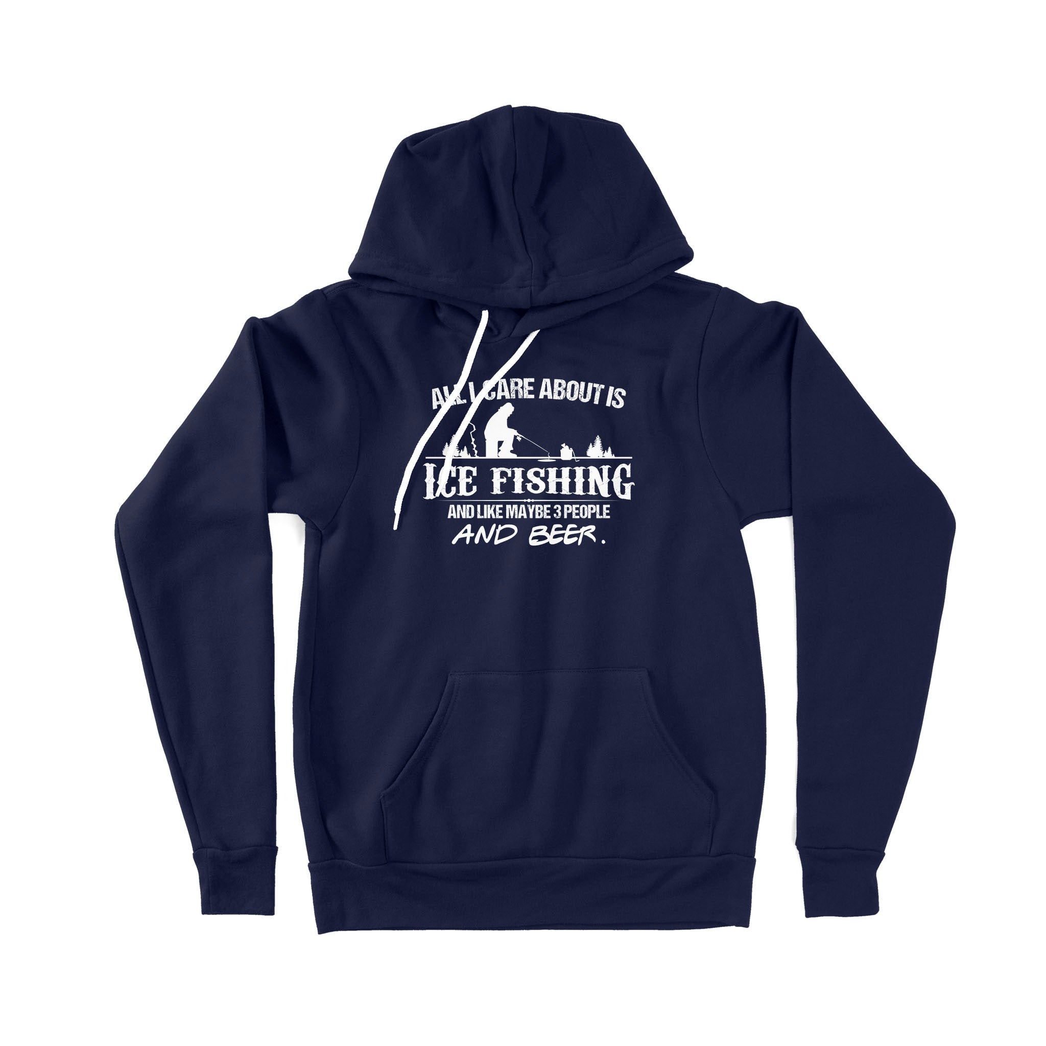 All I care about is ice fishing and like maybe 3 people and beer, ice fishing clothing D03 NPQ397 Premium Hoodie