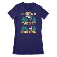Load image into Gallery viewer, Gone fishing be back soon to go hunting, funny hunting fishing shirts D02 NPQ425 Premium Women&#39;s T-shirt
