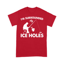 Load image into Gallery viewer, I&#39;m surrounded by ice holes, funny ice fishing shirt D03 NPQ202 - Premium T-shirt
