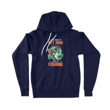 Load image into Gallery viewer, I just want to get high and go fishing D02 NPQ376 Premium Hoodie
