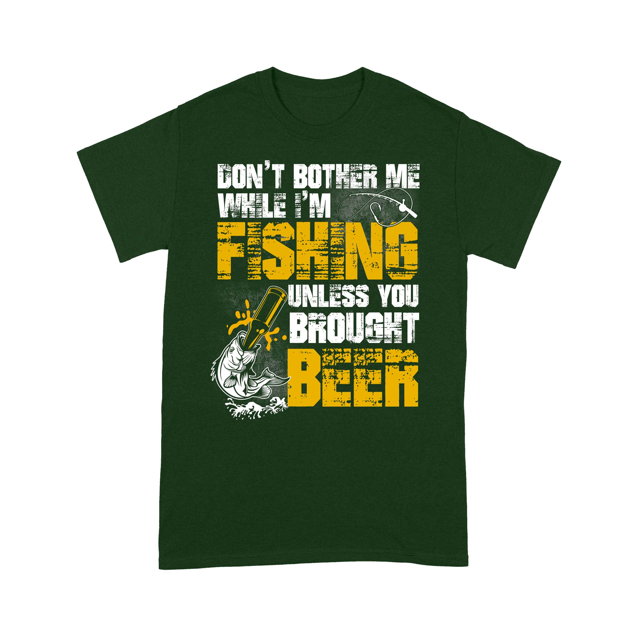 Don't Bother Me While I'm Fishing unless you brought beer, funny fishing and beer shirt D01 NPQ424 Premium T-shirt