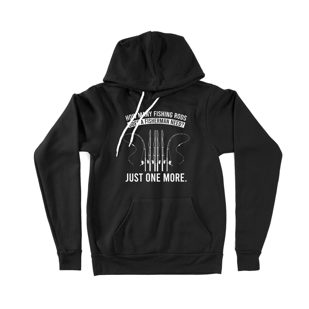 How many fishing rods does a fisherman need? Just one more - Funny fishing shirts D03 NPQ531 Premium Hoodie