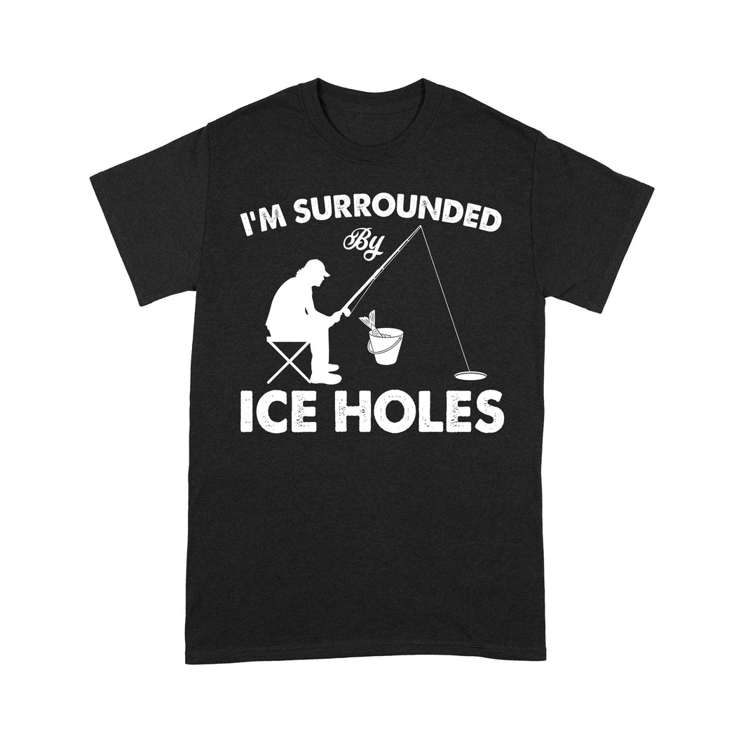 I'm surrounded by ice holes, funny ice fishing shirt D03 NPQ202 - Premium T-shirt