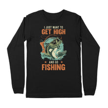 Load image into Gallery viewer, I just want to get high and go fishing D02 NPQ376 Premium Long Sleeve
