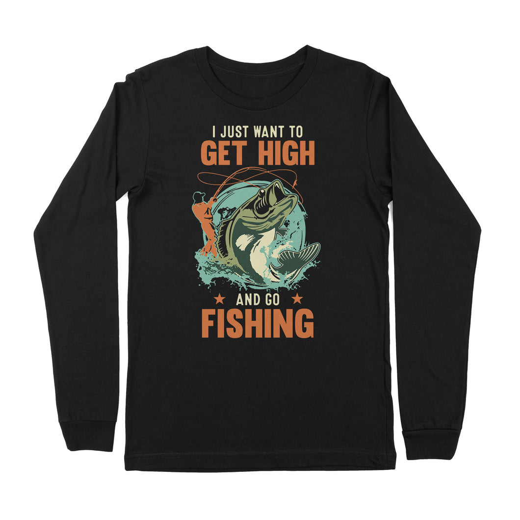 I just want to get high and go fishing D02 NPQ376 Premium Long Sleeve