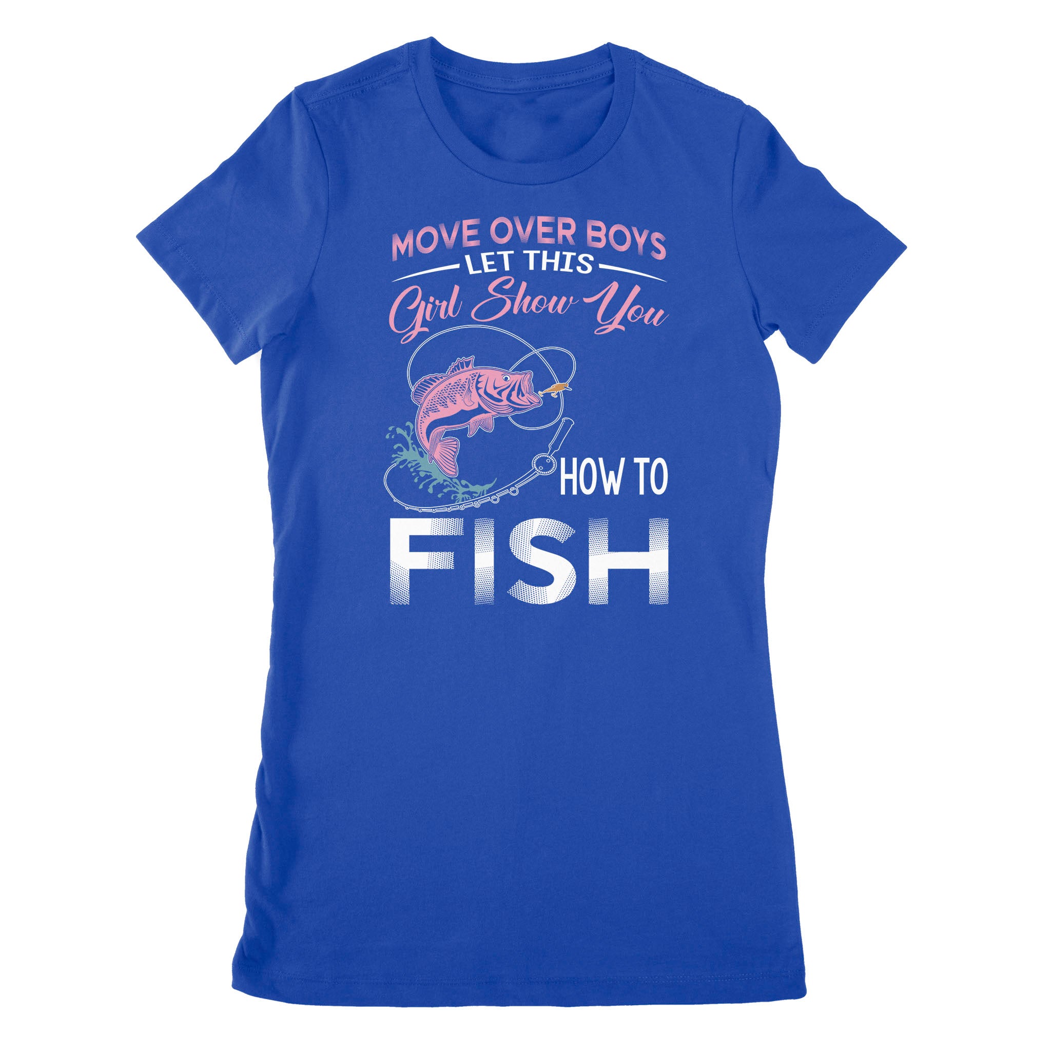 Move over boys let this girl show you how to fish pink women fishing shirts D02 NPQ510 Premium Women's T-shirt