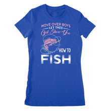Load image into Gallery viewer, Move over boys let this girl show you how to fish pink women fishing shirts D02 NPQ510Move over boys let this girl show you how to fish pink women fishing shirts D02 NPQ510 - Premium Women&#39;s T-shirt
