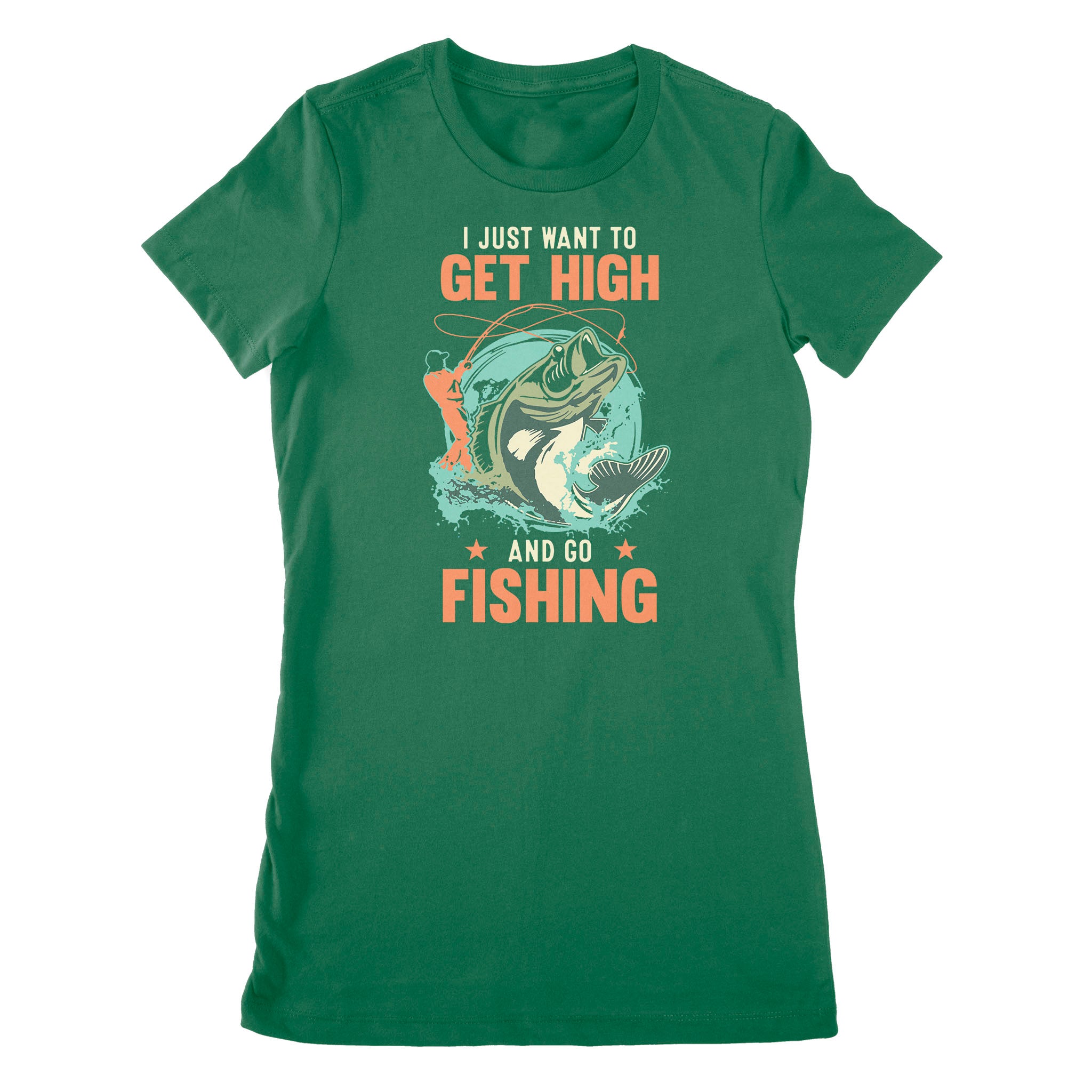 I just want to get high and go fishing D02 NPQ376 Premium Women's T-shirt