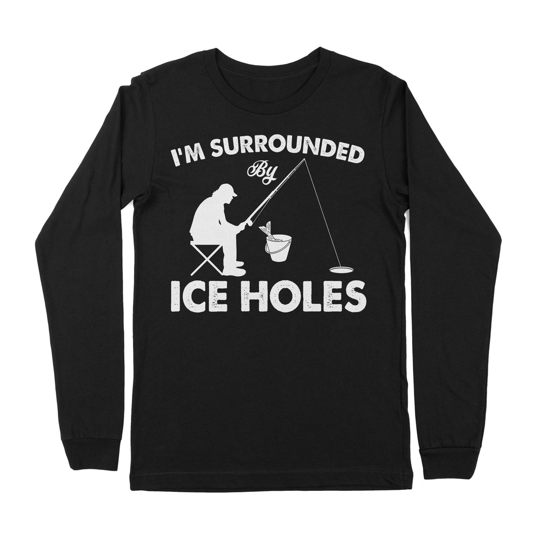 I'm surrounded by ice holes, funny ice fishing shirt D03 NPQ202 - Premium Long Sleeve