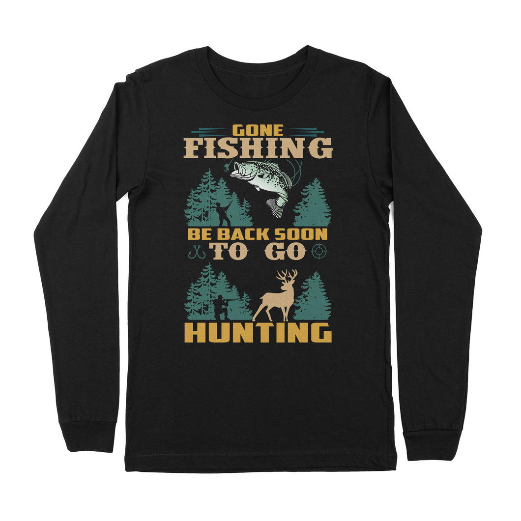 Gone fishing be back soon to go hunting, funny hunting fishing shirts D02 NPQ425 Premium Long Sleeve