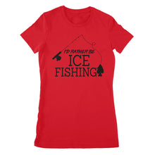 Load image into Gallery viewer, I&#39;d rather be Ice fishing crappie Ice Hole Fish Frozen Winter Snow Angling , funny ice fishing shirts D02 NPQ401 Premium Women&#39;s T-shirt
