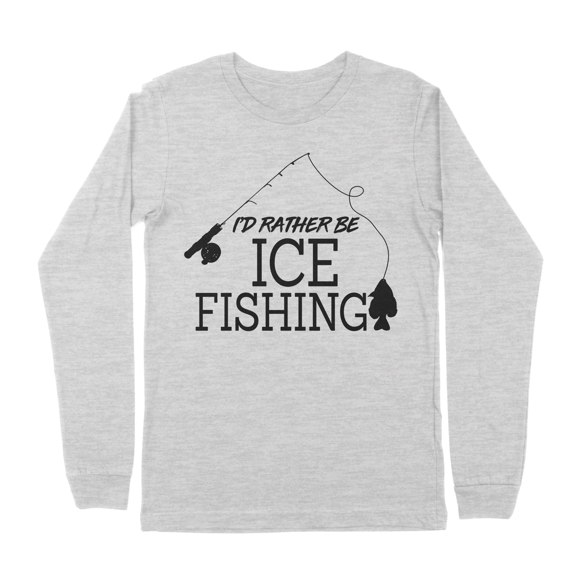 I'd rather be Ice fishing crappie Ice Hole Fish Frozen Winter Snow Angling , funny ice fishing shirts D02 NPQ401 Premium Long Sleeve