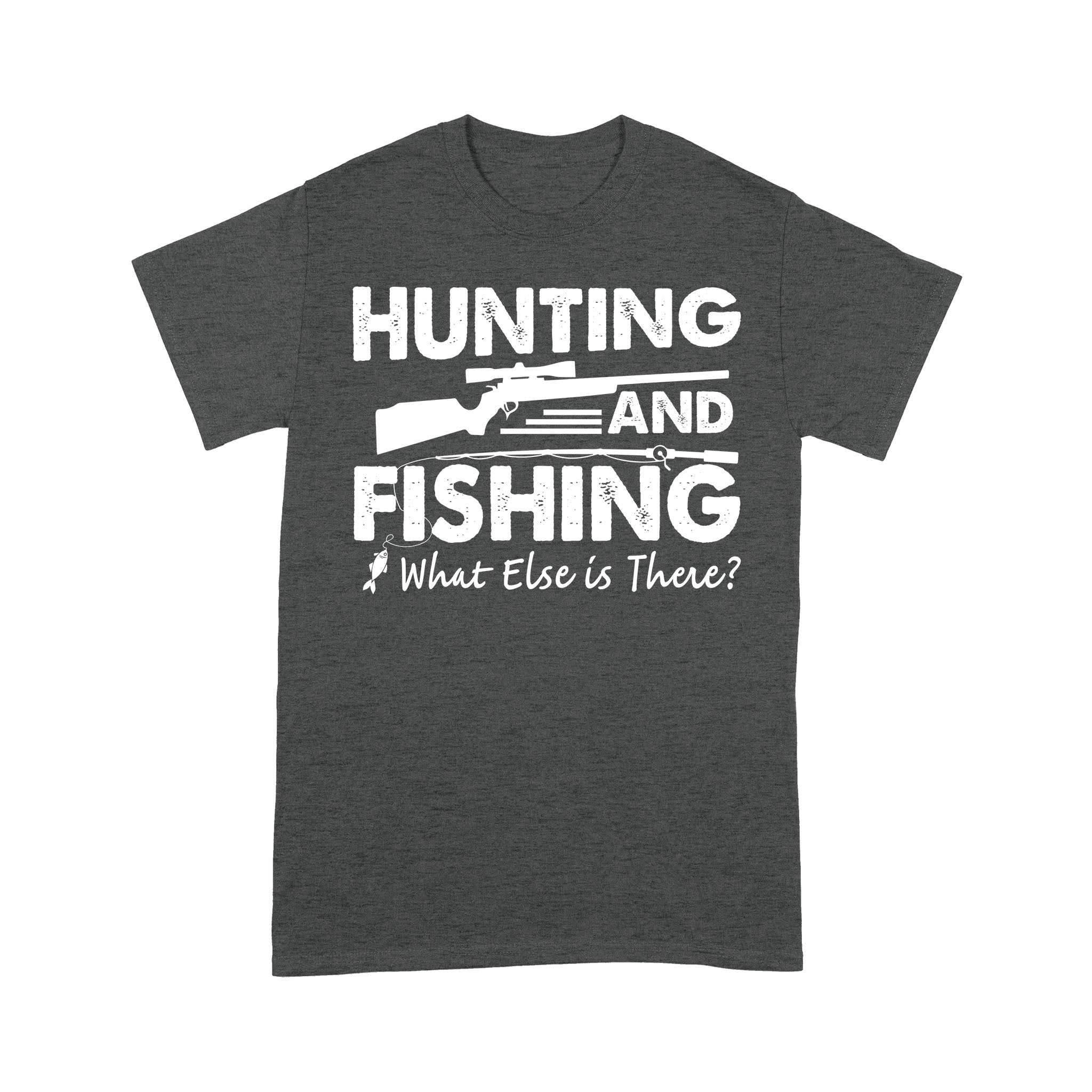 Funny "Hunting and Fishing What Else is There" Standard T-shirt SDF61D03