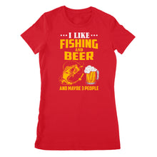 Load image into Gallery viewer, I like fishing and beer and maybe 3 people Premium Women&#39;s T-shirt
