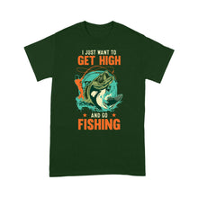 Load image into Gallery viewer, I just want to get high and go fishing D02 NPQ376 Premium T-shirt
