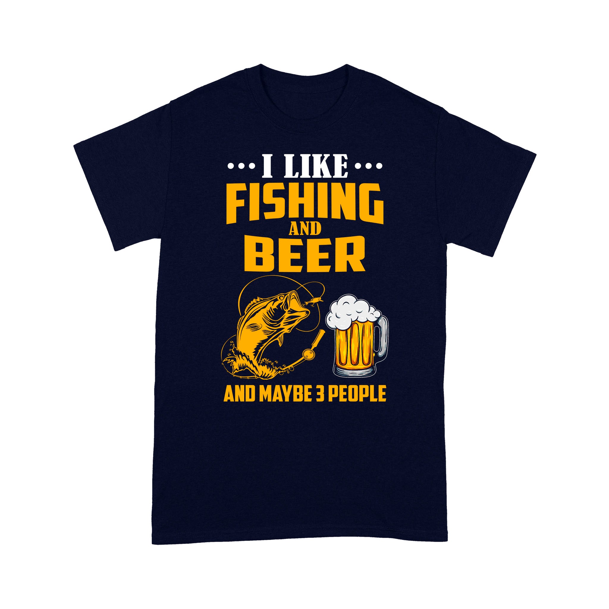 I like fishing and beer and maybe 3 people Premium T-shirt